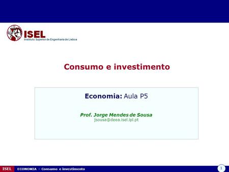 Consumo e investimento Prof. Jorge Mendes de Sousa