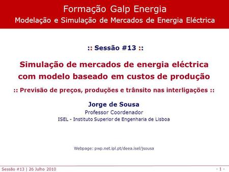- 1 - Sessão #13 | 26 Julho 2010 :: :: :: Sessão #13 :: Simulação de mercados de energia eléctrica com modelo baseado em custos de produção :: Previsão.