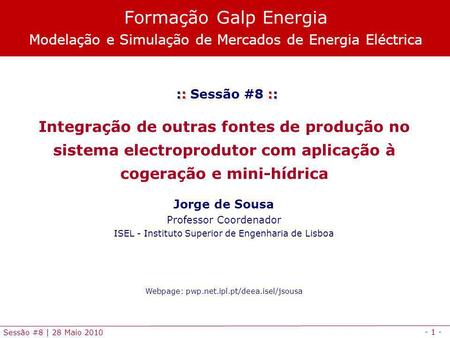 Formação Galp Energia Modelação e Simulação de Mercados de Energia Eléctrica :: Sessão #8 :: Integração de outras fontes de produção no sistema electroprodutor.