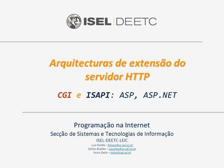 Arquitecturas de extensão do servidor HTTP Arquitecturas de extensão do servidor HTTP CGI e ISAPI: ASP, ASP.NET Programação na Internet Secção de Sistemas.