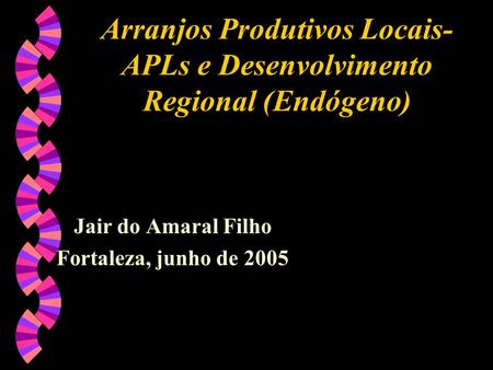 Arranjos Produtivos Locais-APLs e Desenvolvimento Regional (Endógeno)