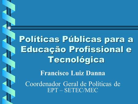 Políticas Públicas para a Educação Profissional e Tecnológica