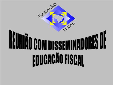 META ESTADUALMETA NACIONAL Sensibilizar 50% dos Municípios brasileiros para o Programa Nacional de Educação Fiscal Formalizar o Programa Nacional de.