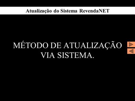 Atualização do Sistema RevendaNET MÉTODO DE ATUALIZAÇÃO VIA SISTEMA.