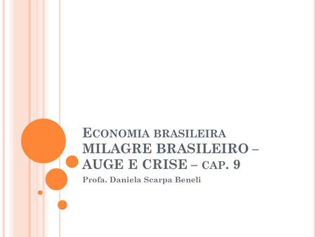 Economia brasileira MILAGRE BRASILEIRO – AUGE E CRISE – cap. 9