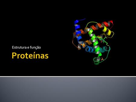 Estrutura e função Proteínas.
