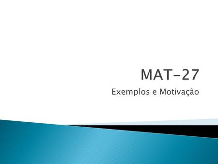 MAT-27 Exemplos e Motivação.