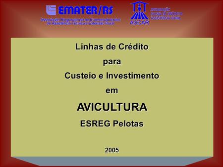 Linhas de Crédito para Custeio e Investimento emAVICULTURA ESREG Pelotas 2005.