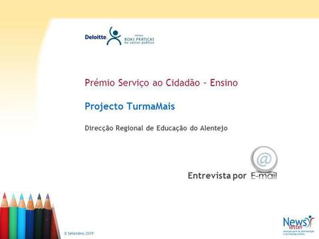 © Setembro, 2009 Prémio Serviço ao Cidadão – Ensino Projecto TurmaMais Direcção Regional de Educação do Alentejo Entrevista por.