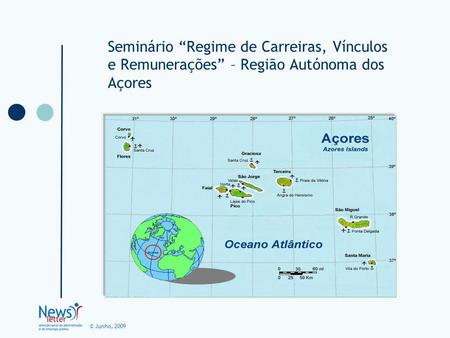 © Junho, 2009 Seminário Regime de Carreiras, Vínculos e Remunerações – Região Autónoma dos Açores.