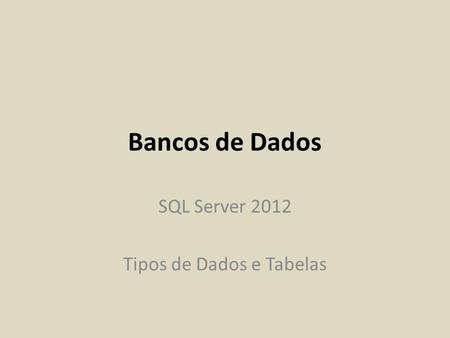SQL Server 2012 Tipos de Dados e Tabelas