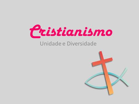 Cristianismo Unidade e Diversidade.