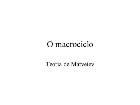 O macrociclo Teoria de Matveiev.