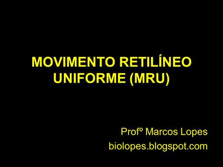 MOVIMENTO RETILÍNEO UNIFORME (MRU)
