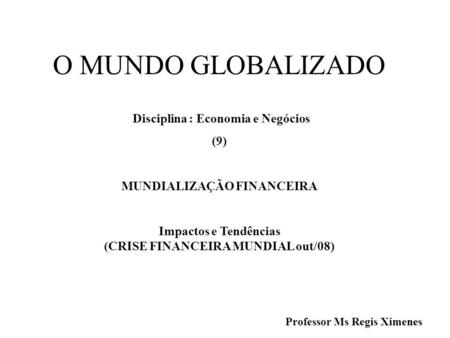 O MUNDO GLOBALIZADO Disciplina : Economia e Negócios