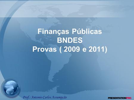 Finanças Públicas BNDES Provas ( 2009 e 2011)