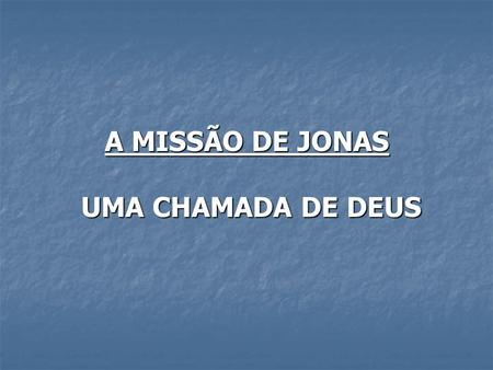 A MISSÃO DE JONAS UMA CHAMADA DE DEUS