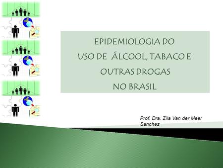 EPIDEMIOLOGIA DO USO DE ÁLCOOL, TABACO E OUTRAS DROGAS NO BRASIL