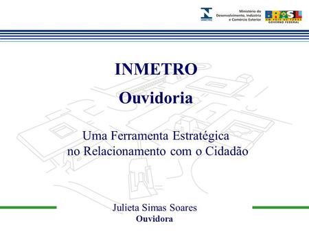 Marca do evento Julieta Simas Soares Ouvidora INMETRO Ouvidoria Uma Ferramenta Estratégica no Relacionamento com o Cidadão.