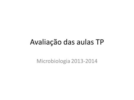 Avaliação das aulas TP Microbiologia 2013-2014.