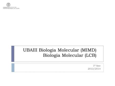 UBAIII Biologia Molecular (MIMD) Biologia Molecular (LCB)