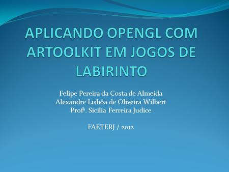 APLICANDO OPENGL COM ARTOOLKIT EM JOGOS DE LABIRINTO