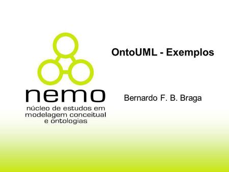 OntoUML - Exemplos Bernardo F. B. Braga.