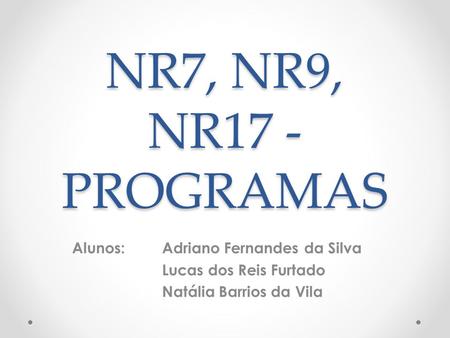 NR7, NR9, NR17 - PROGRAMAS Alunos: Adriano Fernandes da Silva