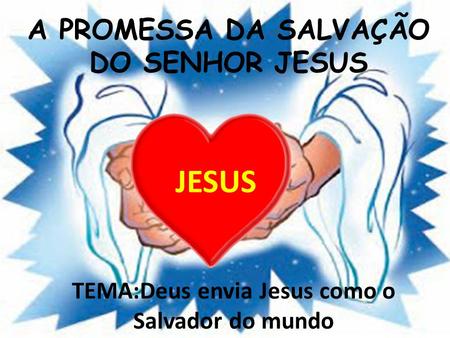 JESUS A PROMESSA DA SALVAÇÃO DO SENHOR JESUS