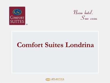 Comfort Suites Londrina. Atrações de Lazer Atrações de Negócios 1 2 3 4 Comfort Suites Londrina Legenda no próximo Slide.