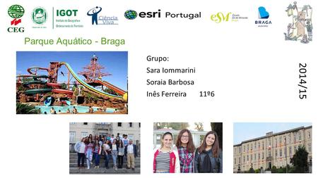 2014/15 Parque Aquático - Braga Grupo: Sara Iommarini Soraia Barbosa