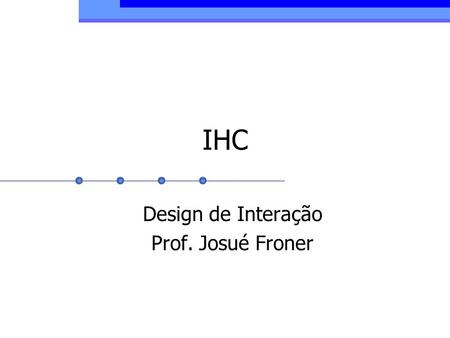 Design de Interação Prof. Josué Froner