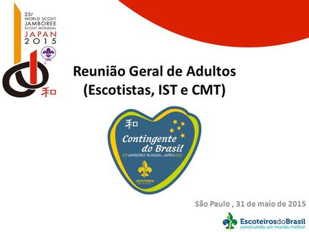 Reunião Geral de Adultos (Escotistas, IST e CMT) São Paulo, 31 de maio de 2015.