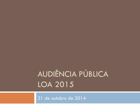 Audiência Pública LOA 2015 31 de outubro de 2014.