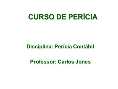 Disciplina: Perícia Contábil Professor: Carlos Jones