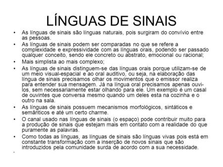 LÍNGUAS DE SINAIS As línguas de sinais são línguas naturais, pois surgiram do convívio entre as pessoas. As línguas de sinais podem ser comparadas no que.