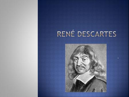 René Descartes ..