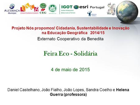 Projeto Nós propomos! Cidadania, Sustentabilidade e Inovação na Educação Geográfica 2014/15 Externato Cooperativo da Benedita Feira Eco - Solidária 4 de.