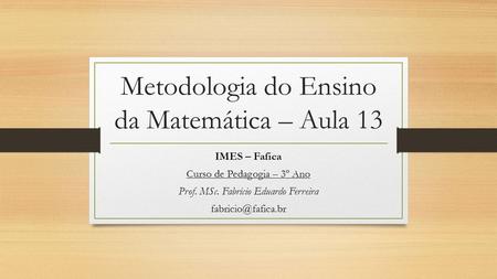 Metodologia do Ensino da Matemática – Aula 13
