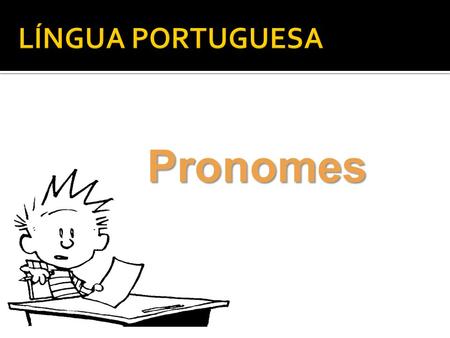 LÍNGUA PORTUGUESA Pronomes.
