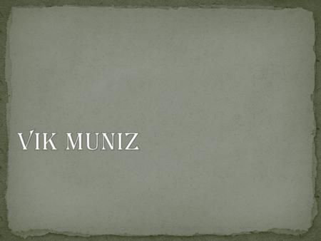 Vik Muniz.