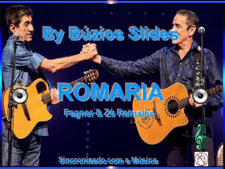 By Búzios Slides ROMARIA Fagner & Zé Ramalho Sincronizado com a Música.