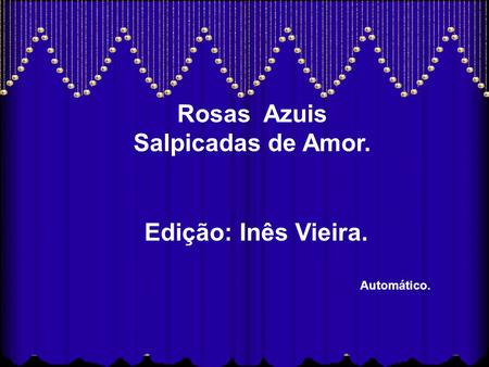 Rosas Azuis Salpicadas de Amor. Edição: Inês Vieira.