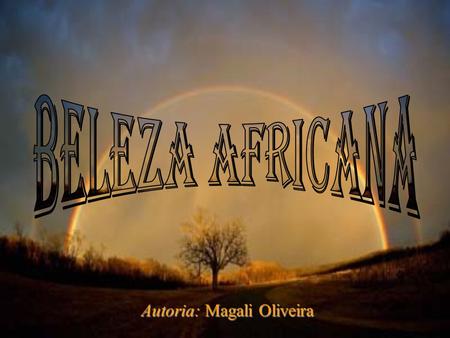 Autoria: Magali Oliveira Sua pele morena tem uma beleza angelical, Anjos negros e noturnos, Com sua asa descomunal. Sua beleza africana é um arraso total.