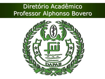 Diretório Acadêmico Professor Alphonso Bovero. Quem é do DAPAB? “ São membros do Diretório Acadêmico todos os estudantes matriculados na FMJ, MEDICINA.