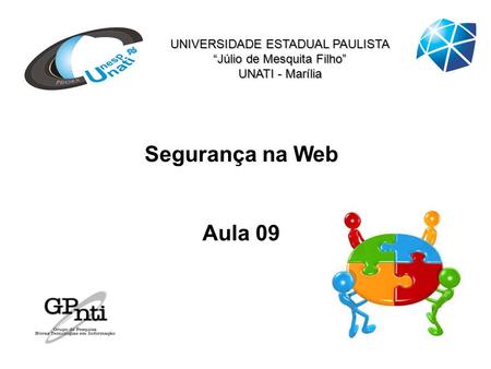 UNIVERSIDADE ESTADUAL PAULISTA “Júlio de Mesquita Filho” UNATI - Marília Segurança na Web Aula 09.