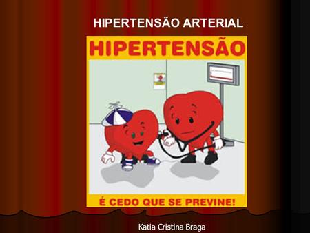 HIPERTENSÃO ARTERIAL Katia Cristina Braga.