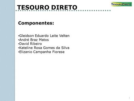 TESOURO DIRETO Componentes: Gleidson Eduardo Leite Velten