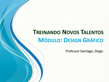 Treinando Novos Talentos Módulo: Design Gráfico