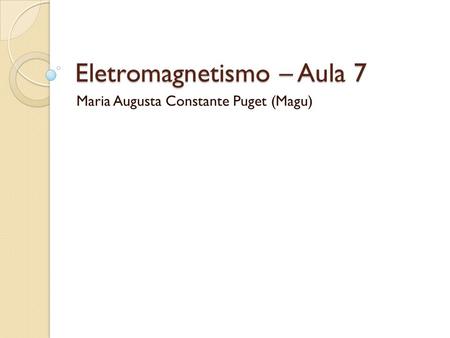 Eletromagnetismo – Aula 7